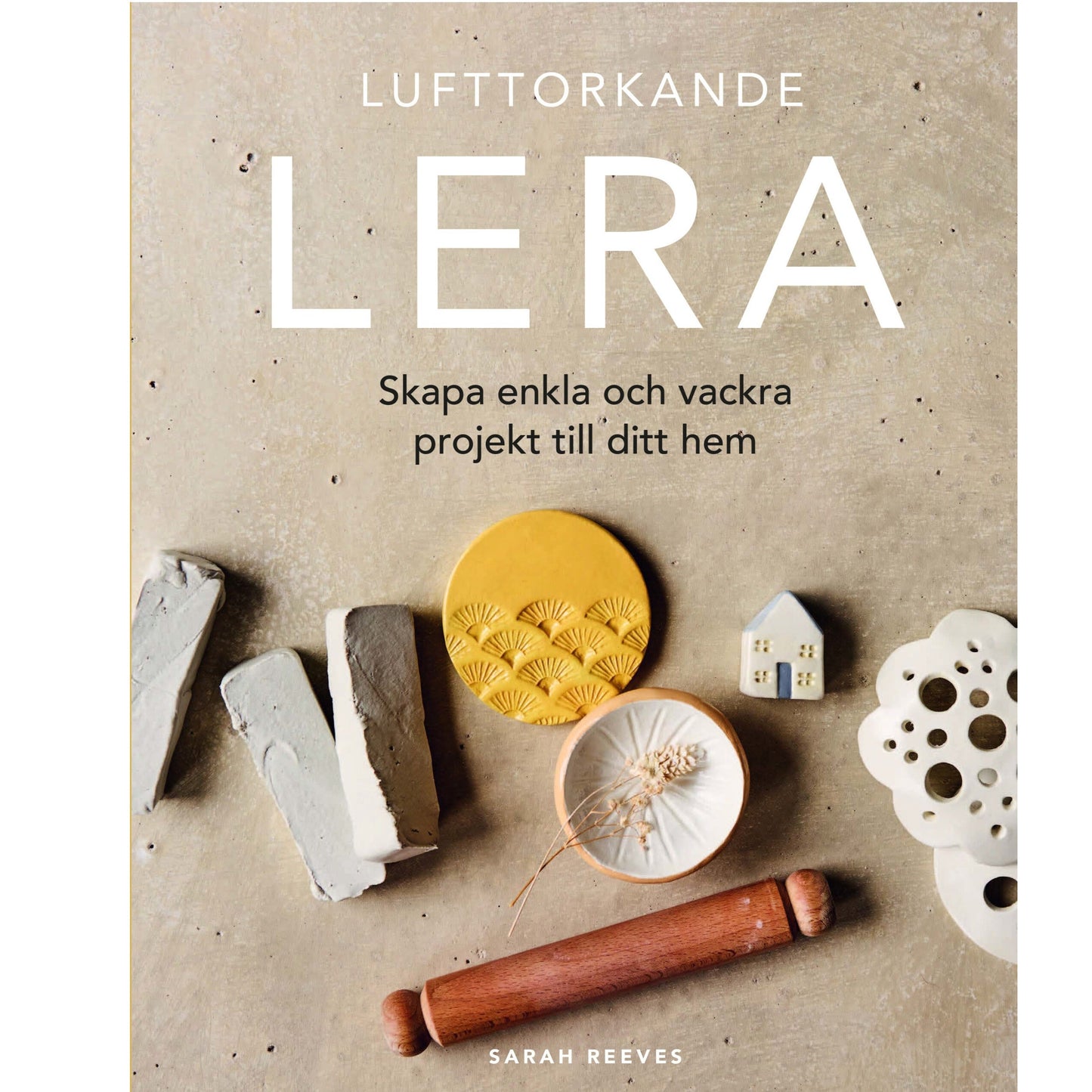 Lufttorkande lera : skapa enkla och vackra projekt till ditt hem