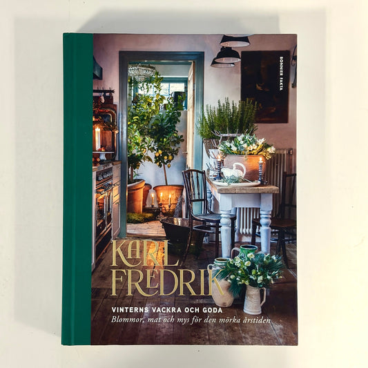 Karl Fredrik : vinterns vackra och goda - blommor, mat och mys för den mörka årstiden