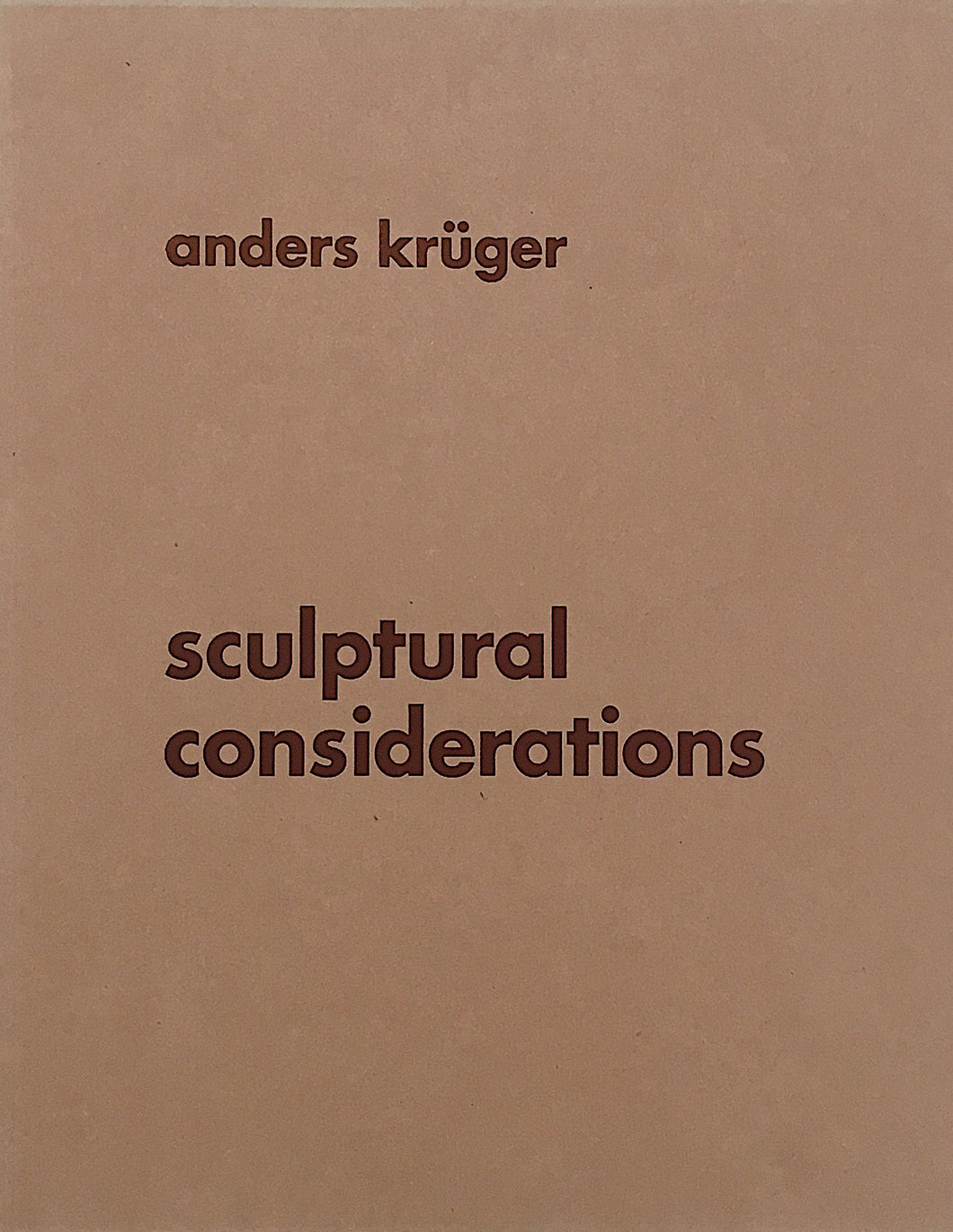 SCULPTURAL CONSIDERATIONS- ANDERS KRÜGER